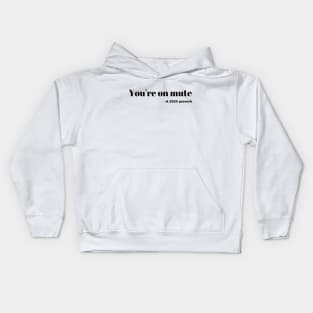 Your on mute- a 2020 proverb Kids Hoodie